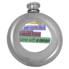 Woman T- Shirt If I Was Meant To Be Controlled I Would Have Came With A Remote T- Shirt Round Hip Flask (5 Oz) by maxcute