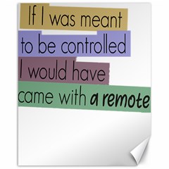 Woman T- Shirt If I Was Meant To Be Controlled I Would Have Came With A Remote T- Shirt Canvas 16  X 20  by maxcute