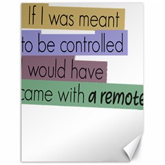 Woman T- Shirt If I Was Meant To Be Controlled I Would Have Came With A Remote T- Shirt Canvas 18  X 24  by maxcute