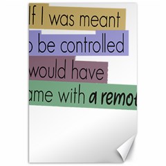 Woman T- Shirt If I Was Meant To Be Controlled I Would Have Came With A Remote T- Shirt Canvas 20  X 30  by maxcute