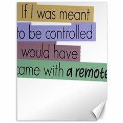 Woman T- Shirt If I Was Meant To Be Controlled I Would Have Came With A Remote T- Shirt Canvas 36  X 48  by maxcute