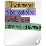 Woman T- Shirt If I Was Meant To Be Controlled I Would Have Came With A Remote T- Shirt Canvas 11  x 14  10.95 x13.48  Canvas - 1