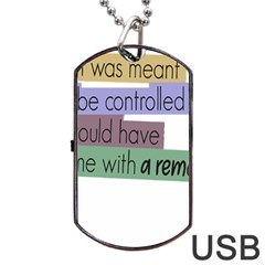 Woman T- Shirt If I Was Meant To Be Controlled I Would Have Came With A Remote T- Shirt Dog Tag Usb Flash (two Sides) by maxcute