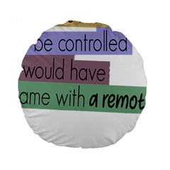 Woman T- Shirt If I Was Meant To Be Controlled I Would Have Came With A Remote T- Shirt Standard 15  Premium Round Cushions