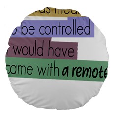 Woman T- Shirt If I Was Meant To Be Controlled I Would Have Came With A Remote T- Shirt Large 18  Premium Round Cushions