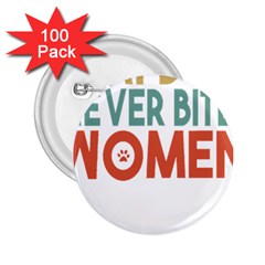 Women And Girls T- Shirtthat Dog Never Bites Women  T- Shirt 2 25  Buttons (100 Pack) 