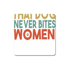 Women And Girls T- Shirtthat Dog Never Bites Women  T- Shirt Square Magnet