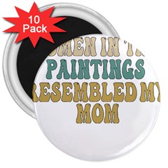 Women And Mom T- Shirt All The Women In The Paintings Resembled My Mom  T- Shirt 3  Magnets (10 Pack) 