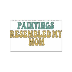 Women And Mom T- Shirt All The Women In The Paintings Resembled My Mom  T- Shirt Sticker Rectangular (100 Pack)