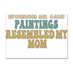 Women And Mom T- Shirt All The Women In The Paintings Resembled My Mom  T- Shirt Sticker A4 (10 Pack)