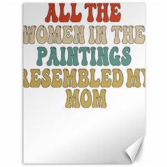 Women And Mom T- Shirt All The Women In The Paintings Resembled My Mom  T- Shirt Canvas 36  X 48  by maxcute