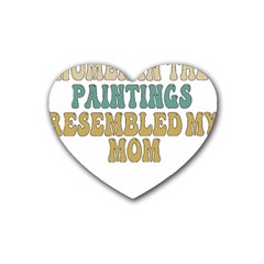 Women And Mom T- Shirt All The Women In The Paintings Resembled My Mom  T- Shirt Rubber Heart Coaster (4 Pack) by maxcute