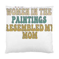 Women And Mom T- Shirt All The Women In The Paintings Resembled My Mom  T- Shirt Standard Cushion Case (two Sides) by maxcute