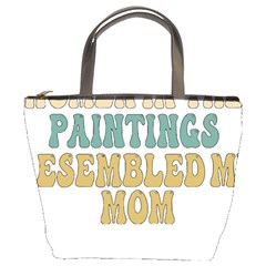 Women And Mom T- Shirt All The Women In The Paintings Resembled My Mom  T- Shirt Bucket Bag by maxcute