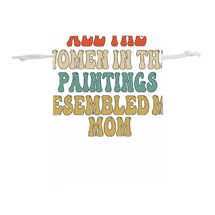 Women And Mom T- Shirt All The Women In The Paintings Resembled My Mom  T- Shirt Lightweight Drawstring Pouch (S)