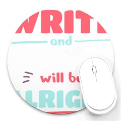 Writer Gift T- Shirt Just Write And Everything Will Be Alright T- Shirt Round Mousepad