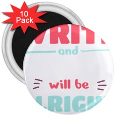 Writer Gift T- Shirt Just Write And Everything Will Be Alright T- Shirt 3  Magnets (10 Pack) 