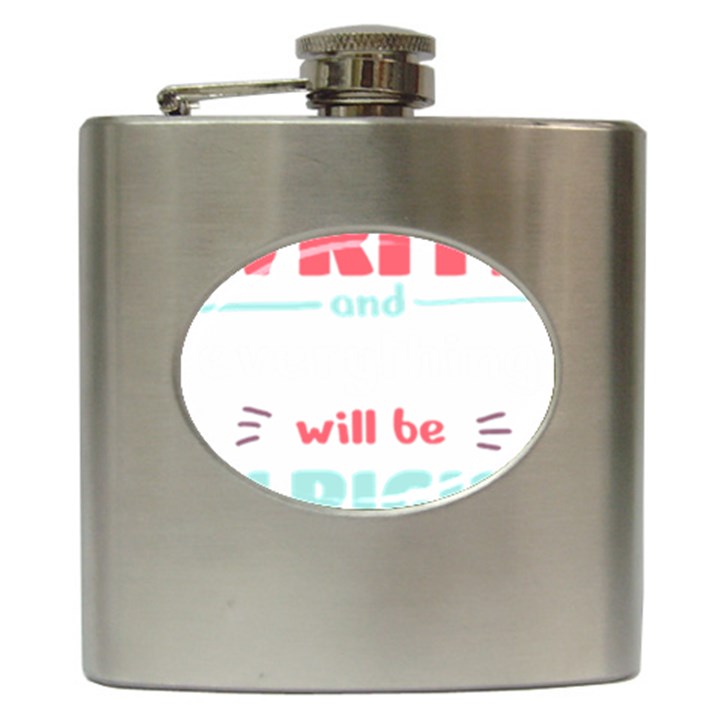 Writer Gift T- Shirt Just Write And Everything Will Be Alright T- Shirt Hip Flask (6 oz)