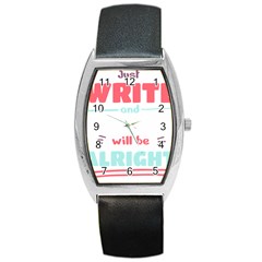 Writer Gift T- Shirt Just Write And Everything Will Be Alright T- Shirt Barrel Style Metal Watch