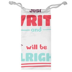 Writer Gift T- Shirt Just Write And Everything Will Be Alright T- Shirt Jewelry Bag by maxcute