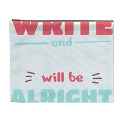 Writer Gift T- Shirt Just Write And Everything Will Be Alright T- Shirt Cosmetic Bag (xl) by maxcute