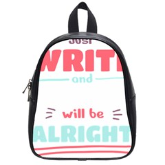 Writer Gift T- Shirt Just Write And Everything Will Be Alright T- Shirt School Bag (small) by maxcute