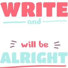 Writer Gift T- Shirt Just Write And Everything Will Be Alright T- Shirt Play Mat (square) by maxcute