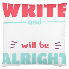 Writer Gift T- Shirt Just Write And Everything Will Be Alright T- Shirt Large Cushion Case (one Side) by maxcute