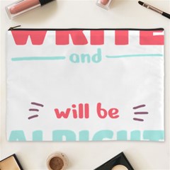 Writer Gift T- Shirt Just Write And Everything Will Be Alright T- Shirt Cosmetic Bag (xxxl) by maxcute