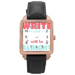 Writer Gift T- Shirt Just Write And Everything Will Be Alright T- Shirt Rose Gold Leather Watch  by maxcute