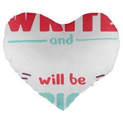 Writer Gift T- Shirt Just Write And Everything Will Be Alright T- Shirt Large 19  Premium Flano Heart Shape Cushions by maxcute