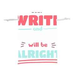 Writer Gift T- Shirt Just Write And Everything Will Be Alright T- Shirt Lightweight Drawstring Pouch (l) by maxcute