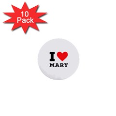 I Love Mary 1  Mini Buttons (10 Pack)  by ilovewhateva