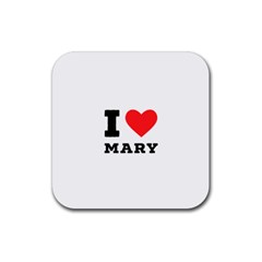 I Love Mary Rubber Coaster (square) by ilovewhateva