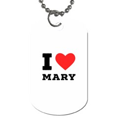 I Love Mary Dog Tag (one Side) by ilovewhateva