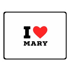 I Love Mary One Side Fleece Blanket (small) by ilovewhateva