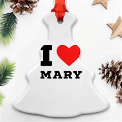 I Love Mary Ornament (christmas Tree)  by ilovewhateva