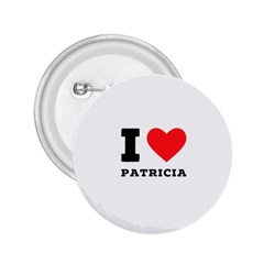 I Love Patricia 2 25  Buttons by ilovewhateva