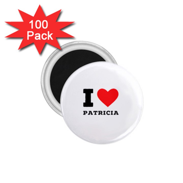 I love patricia 1.75  Magnets (100 pack) 