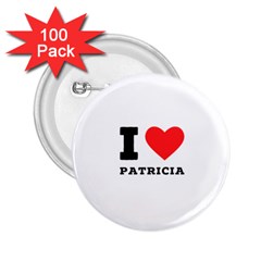 I Love Patricia 2 25  Buttons (100 Pack)  by ilovewhateva