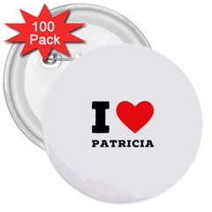 I Love Patricia 3  Buttons (100 Pack)  by ilovewhateva