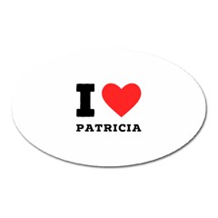 I Love Patricia Oval Magnet by ilovewhateva