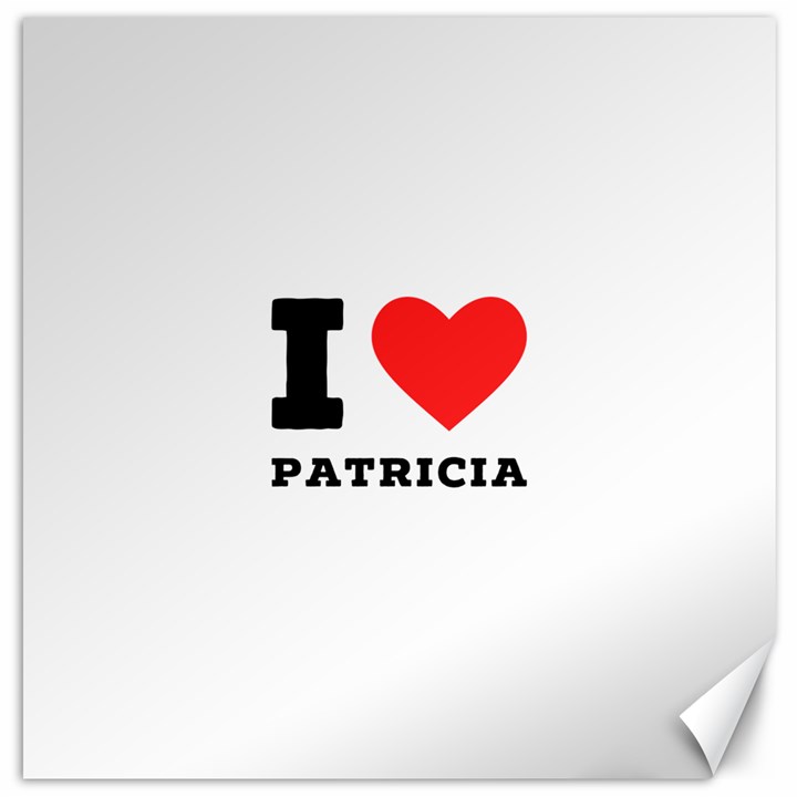 I love patricia Canvas 20  x 20 