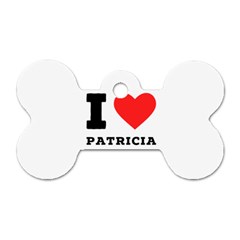 I Love Patricia Dog Tag Bone (two Sides) by ilovewhateva