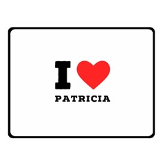 I Love Patricia One Side Fleece Blanket (small) by ilovewhateva