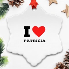 I Love Patricia Snowflake Ornament (two Sides) by ilovewhateva