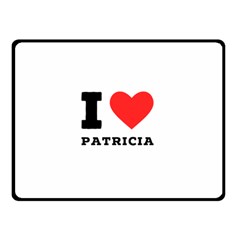 I Love Patricia Fleece Blanket (small) by ilovewhateva