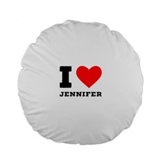 I Love Jennifer  Standard 15  Premium Flano Round Cushions by ilovewhateva