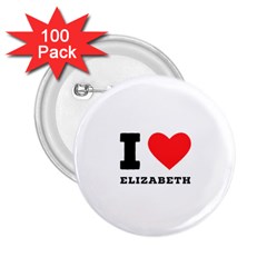 I Love Elizabeth  2 25  Buttons (100 Pack)  by ilovewhateva