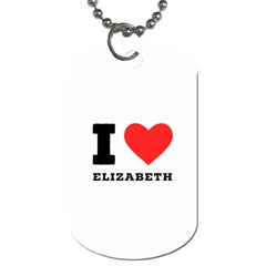 I Love Elizabeth  Dog Tag (one Side) by ilovewhateva